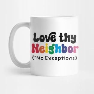 Love Thy Neighbor - No Exceptions Mug